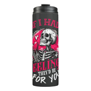 If I had feelings They’d be for you Thermal Tumbler