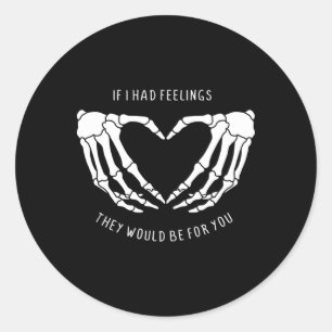 If I Had Feelings They Would Be For You Skeleton H Classic Round Sticker