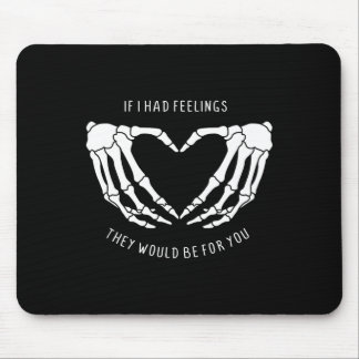 If I Had Feelings They Would Be For You Skeleton H Mouse Pad
