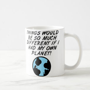 If I Had My Own Planet Funny Mug or Travel Mug