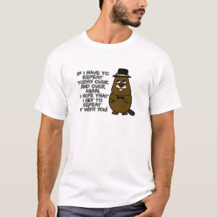 If I have to repeat today over and over again T-Shirt