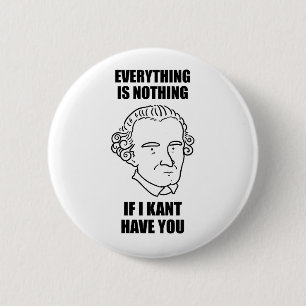If I Kant Have You Philosophy Pun Button Pin