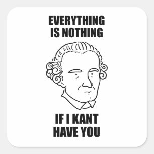 If I Kant Have You Philosophy Pun Square Sticker