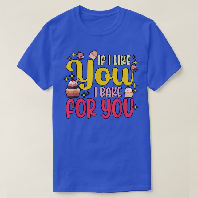 If i like you i bake for you Baking T-Shirt (Design Front)
