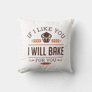 If I Like You I Will Bake For You Throw Pillow