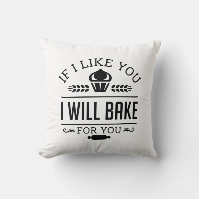 If I Like You I Will Bake For You Throw Pillow (Front)