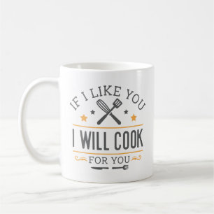 If I Like You I Will Cook For You Coffee Mug