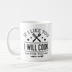 If I Like You I Will Cook For You Coffee Mug