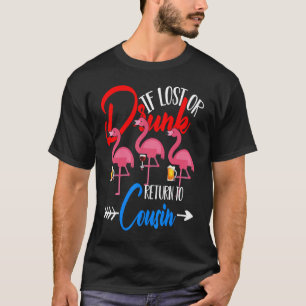 If I Lost Or Drunk Please Return To Cousin Flaming T-Shirt