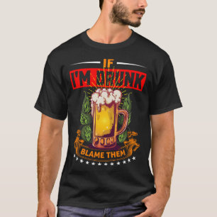 If I m Drunk Blame Them Beer Day Drinker T-Shirt