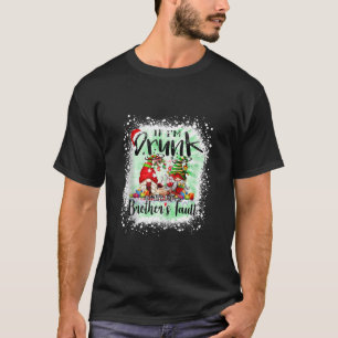 If I m Drunk It s my Brother s Fault Funny Gnomes  T-Shirt