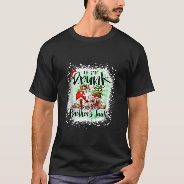 If I m Drunk It s my Brother s Fault Funny Gnomes  T-Shirt (Front)