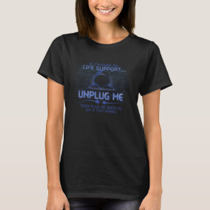 If I m Ever On Life Support Unplug Me Geeky T-Shirt