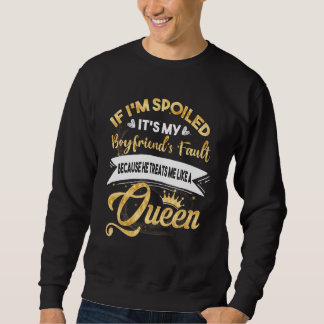 If I M Spoiled It S My Boyfriend S Fault Like A Qu Sweatshirt