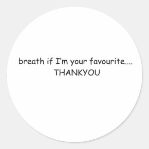 If I’m Your Favorite, Thank You Cute Sassy Design Classic Round Sticker