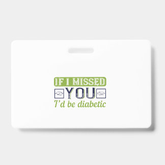 If I Missed You, I’D Be Diabetic Badge