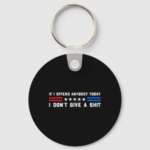If I Offend Anybody Today I Don't Give A Funny Quo Keychain