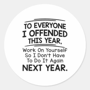 If I Offended You Work On Yourself Funny New Year Classic Round Sticker