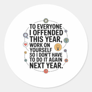 If I Offended You Work On Yourself Funny New Year  Classic Round Sticker