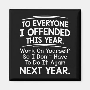 If I Offended You Work On Yourself Funny New Year  Magnet