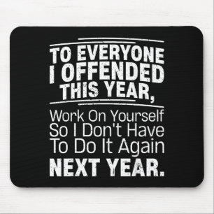 If I Offended You Work On Yourself Funny New Year Mouse Pad