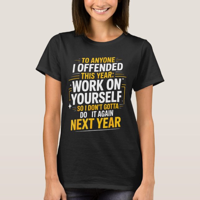 If I Offended You Work On Yourself Funny New Year  T-Shirt (Front)