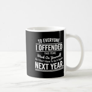 If I Offended You Work On Yourself Funny Sarcastic Coffee Mug