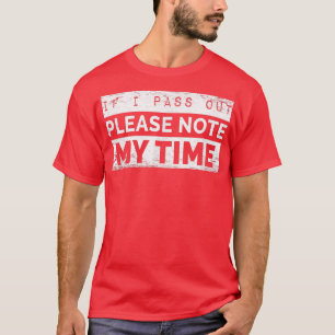 IF I PASS OUT Please note my time Funny workout T-Shirt