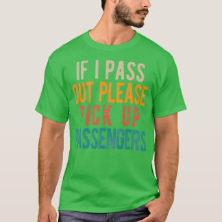 If I Pass Out Please Pick Up Passengers T-Shirt