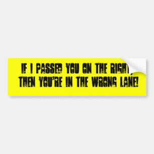 If I passed you on the RIGHT, then you're in th... Bumper Sticker