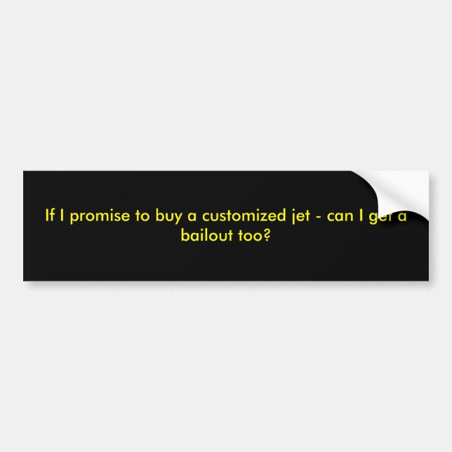 If I promise to buy a customized jet - can I ge... Bumper Sticker (Front)