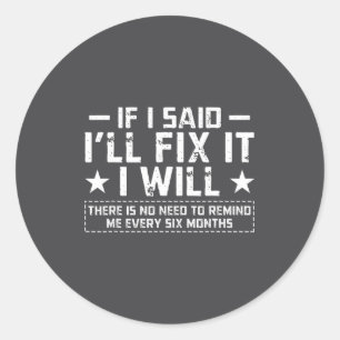 If I Said I'll Fix It I Will Funny Handyman Mechan Classic Round Sticker