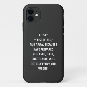 If I say First of all, run away, because I have pr iPhone 11 Case