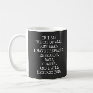 If I say First of all, run away, Coffee Mug