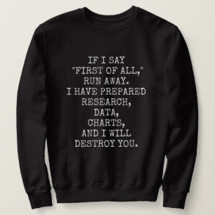 If I say First of all, run away, Sweatshirt