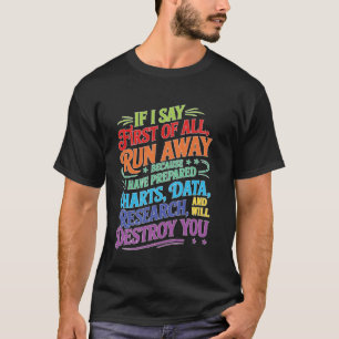 If I Say First Of All, Run Away _----- T-Shirt