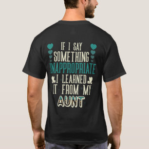 If I Say Something Inappropriate I Learned It T-Shirt