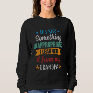 If I Say Something Inappropriate Learned It From M Sweatshirt