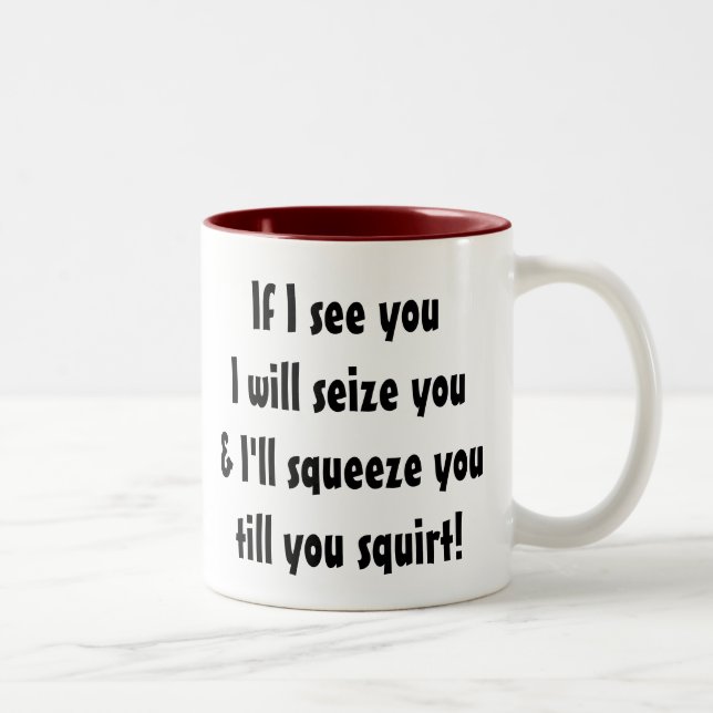 If I see you I will seize you... Two-Tone Coffee Mug (Right)