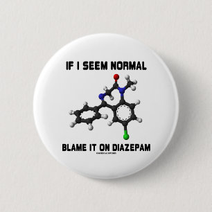If I Seem Normal Blame It On Diazepam (Molecule) 2 Inch Round Button