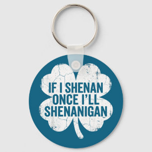 If i shenan i'll shenanigan st patrick's day funny keychain
