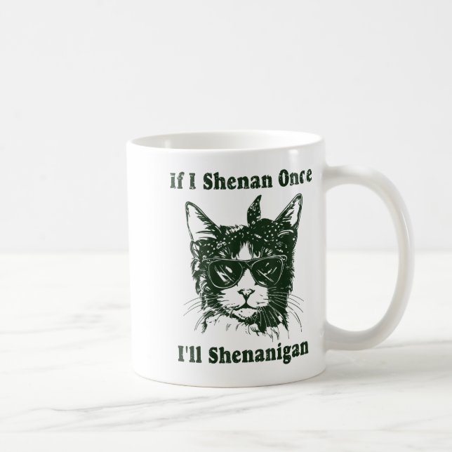 If I Shenan Once I’ll Shenanigan Funny Cool Cat Qu Coffee Mug (Right)