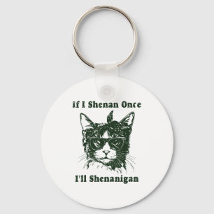 If I Shenan Once I’ll Shenanigan Funny Cool Cat Qu Keychain