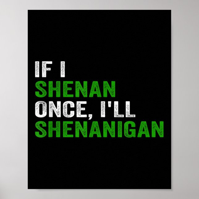 If I Shenan Once I'll Shenanigan Funny Quote  Poster (Front)