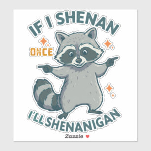 If I Shenan Once, I'll Shenanigan - Funny Raccoon
