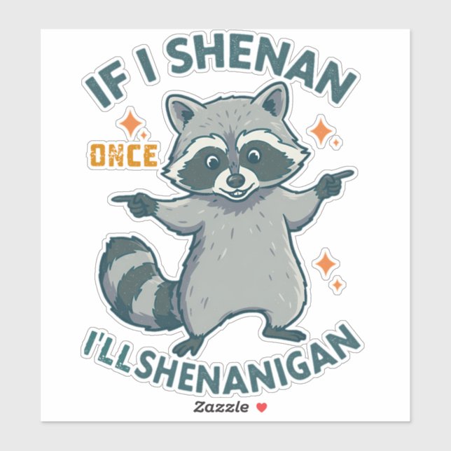 If I Shenan Once, I'll Shenanigan - Funny Raccoon (Sheet)
