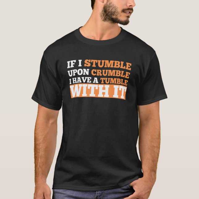 If I Stumble Upon Crumble I Have A Tumble  Adult H T-Shirt (Front)