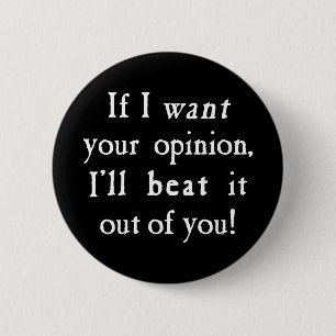 If I Want Your Opinion I'll Beat It Out Of You 2 Inch Round Button