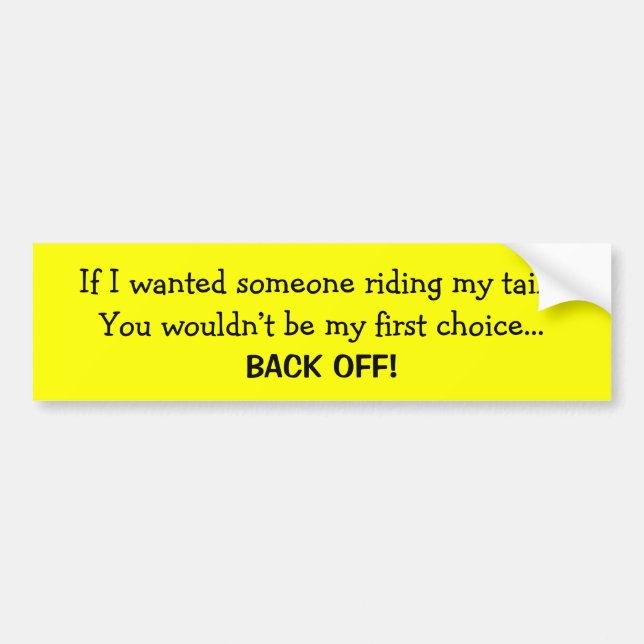 If I wanted someone riding my tail... Bumper Sticker (Front)