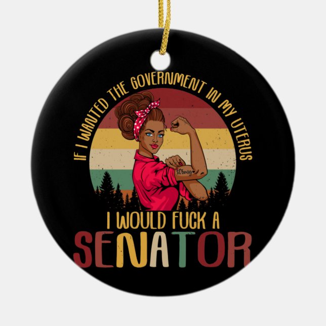 If I Wanted The Government In My Uterus Rosie Ceramic Ornament (Front)